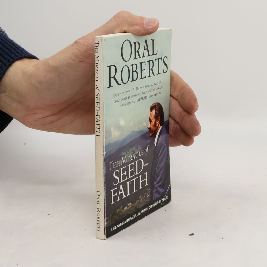 Oral Roberts The Miracle of Seed-Faith