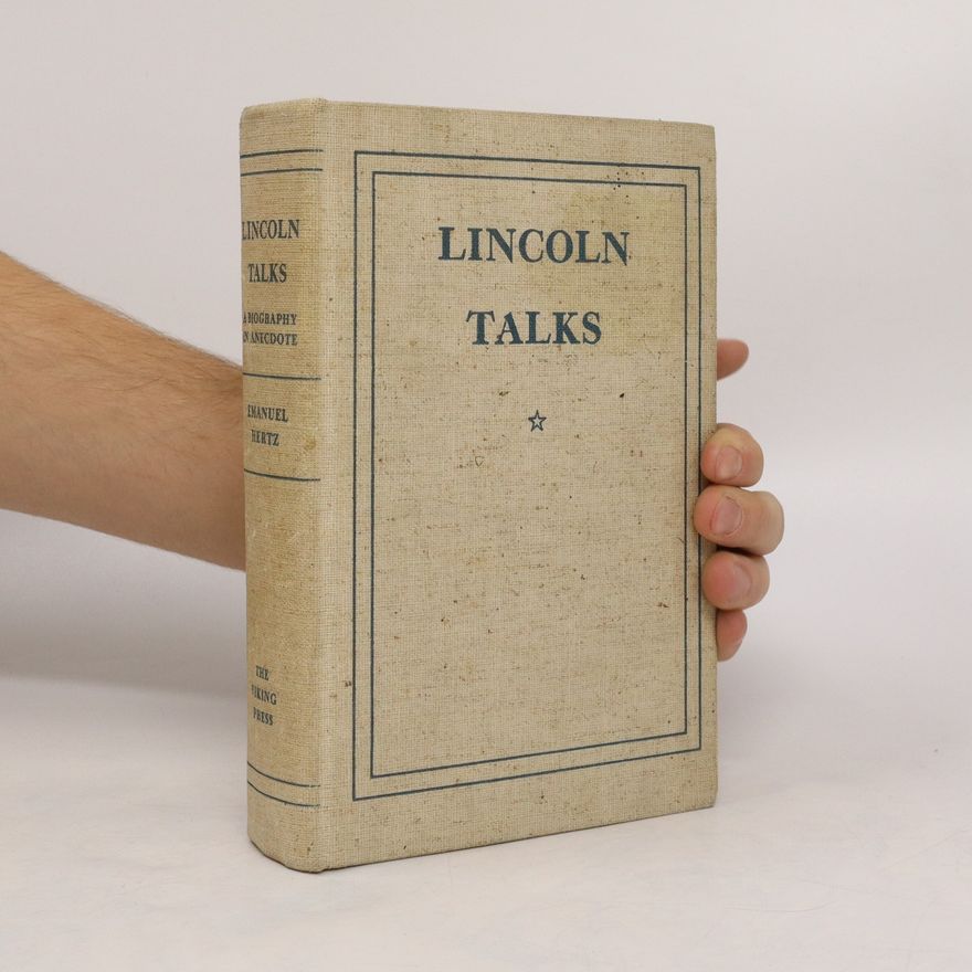 Emanuel Hertz Lincoln Talks. A Biography in Anecdote