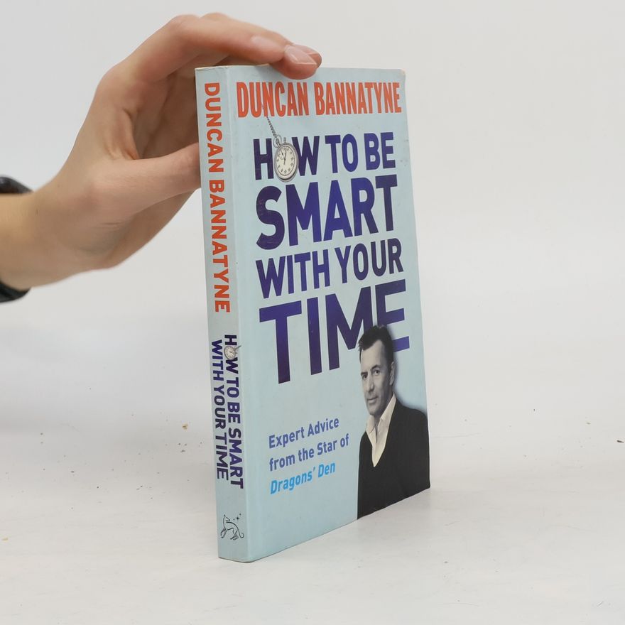 Duncan Bannatyne How to Be Smart with Your Time
