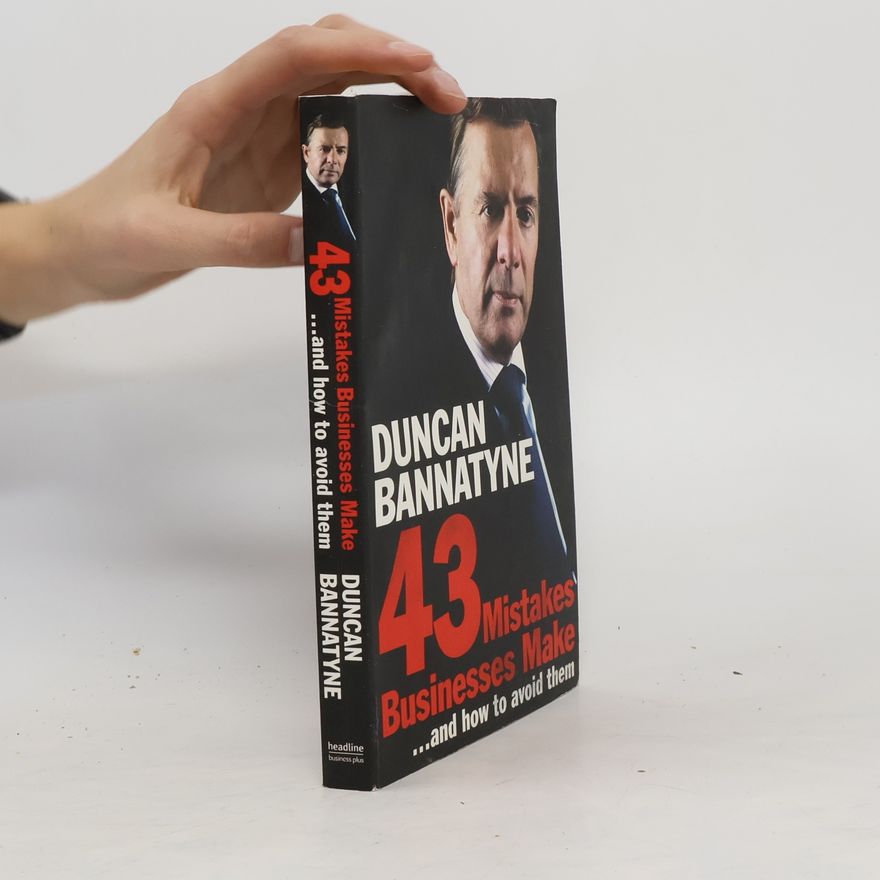 Duncan Bannatyne 43 Mistakes Businesses Make...and How to Avoid Them
