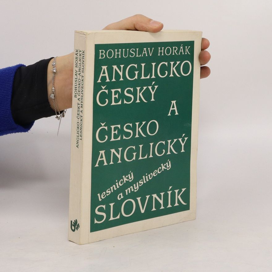 Bohuslav Horák Anglicko-český a česko-anglický lesnický a myslivecký slovník = English-Czech and Czech-English Forestry and Game Management Dictionary