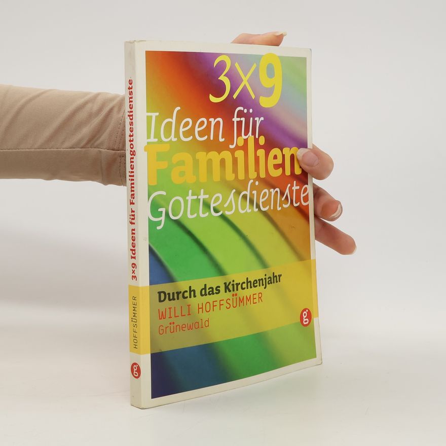 Willi Hoffsümmer 3 x 9 Ideen für Familiengottesdienste durch das Kirchenjahr
