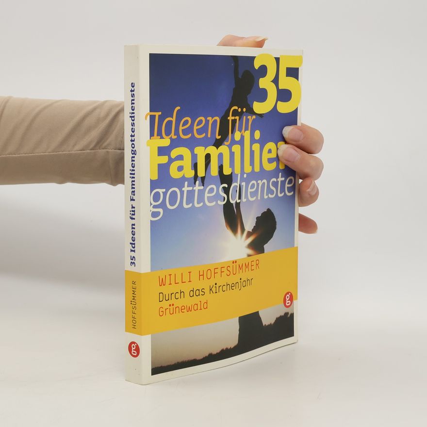 Wilhelm Hoffsümmer 35 Ideen für Familiengottesdienste durch das Kirchenjahr