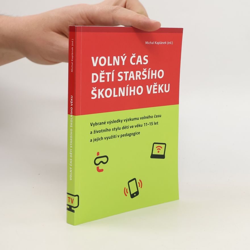 Michal Kaplánek Volný čas dětí staršího školního věku. Vybrané výsledky výzkumu volného času a životního stylu dětí ve věku 11-15 let a jejich využití v pedagogice