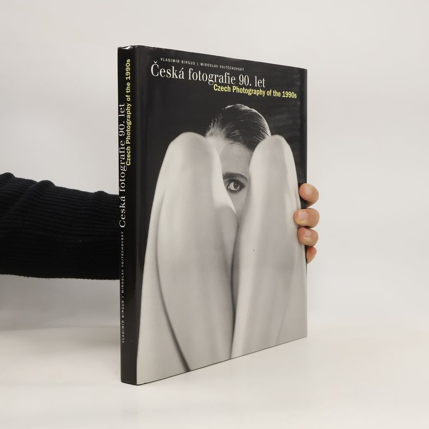 Vladimír Birgus Česká fotografie 90. let / Czech Photography of the 1990s