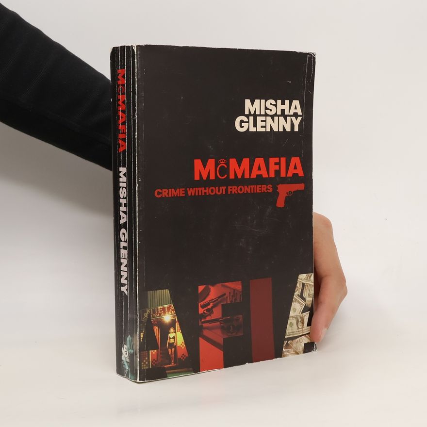 Misha Glenny McMafia : crime without frontiers