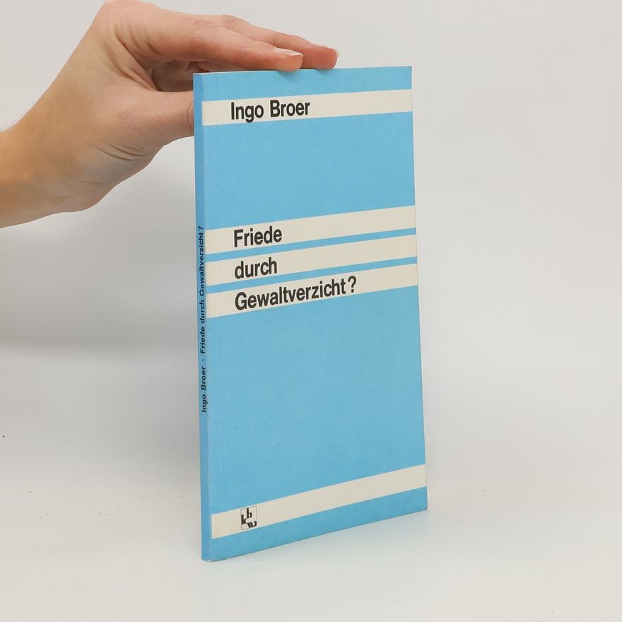 Ingo Broer Friede durch Gewaltverzicht?