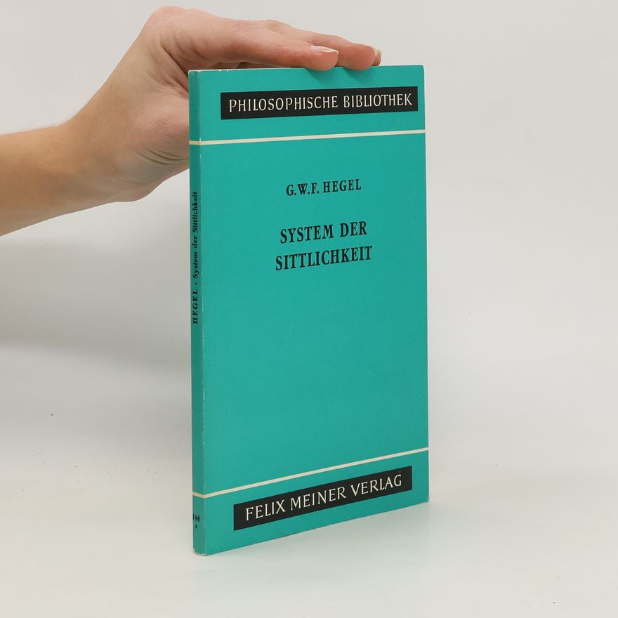 Georg Wilhelm Friedrich Hegel System der Sittlichkeit