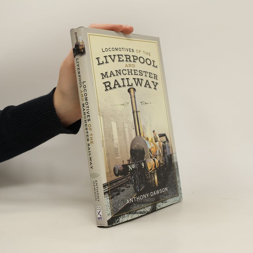 Anthony Dawson Locomotives of the Liverpool and Manchester Railway