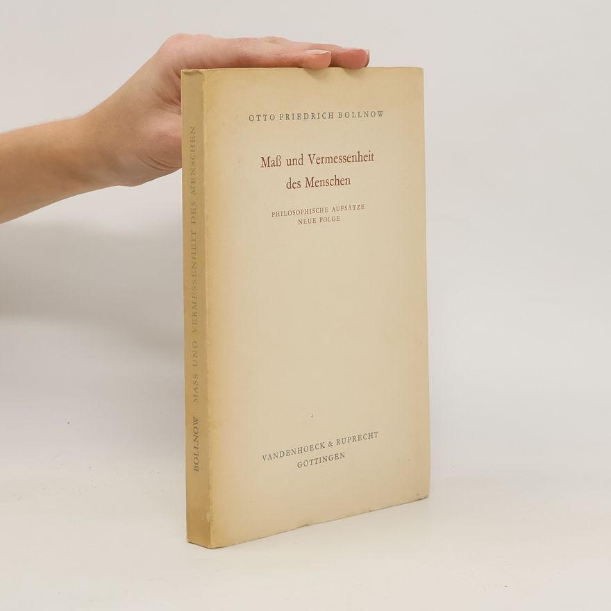 Otto Friedrich Bollnow Maß und Vermessenheit des Menschen