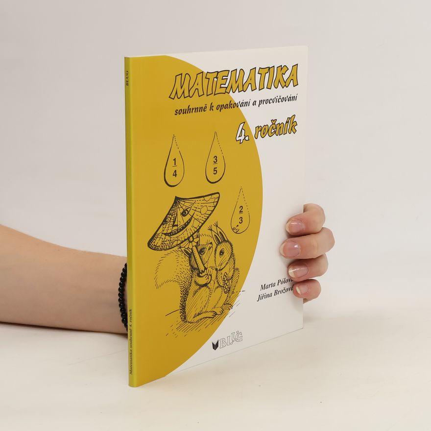 Marta Pólová Matematika souhrnně k opakování a procvičování 4. ročník