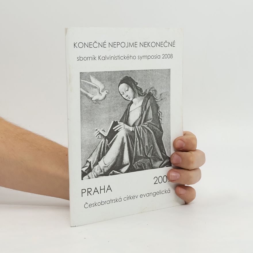 Kolektív autorov Konečné nepojme nekonečné. Sborník Kalvinistického symposia 2008