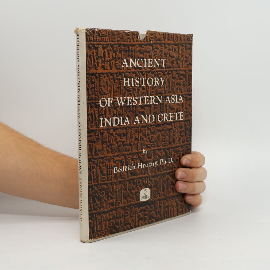Friedrich Hrozny Ancient History of Western Asia, India and Crete