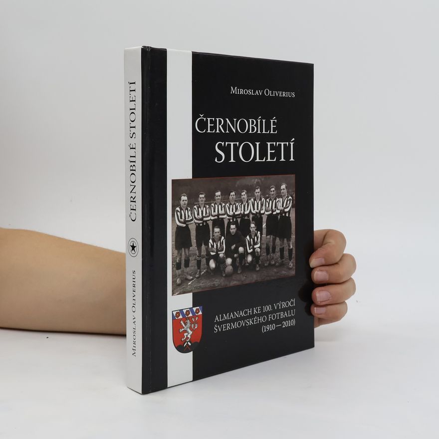 Miroslav Mráček Mrazík Černobílé století : almanach ke 100. výročí švermovského fotbalu (1910-2010)