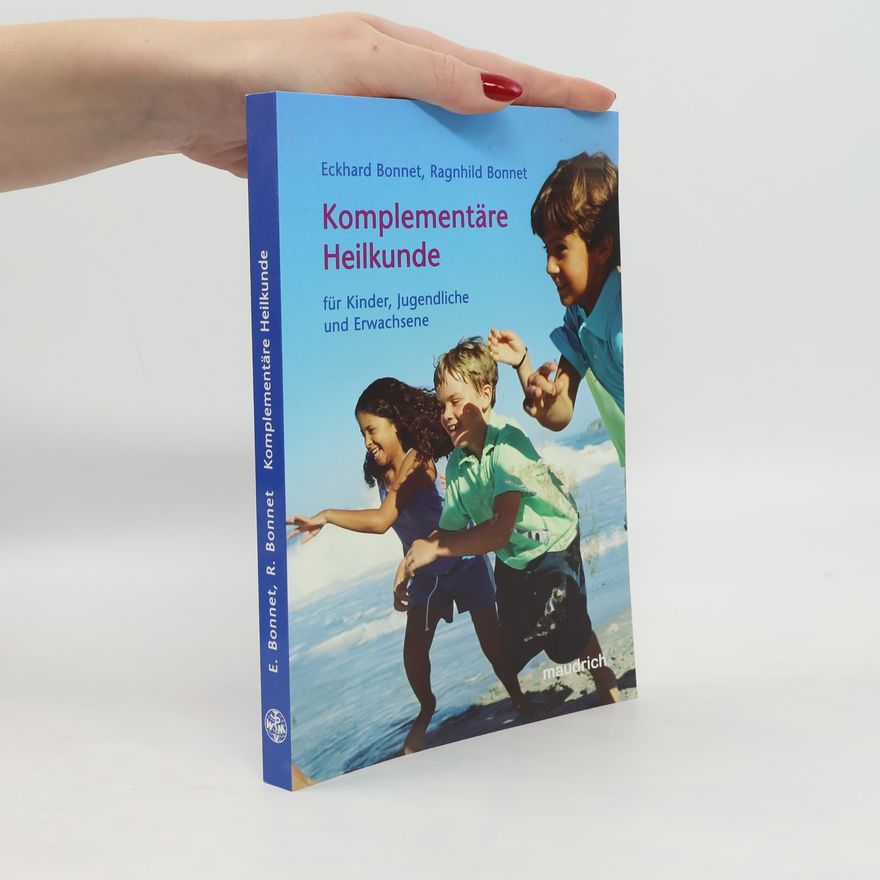 Eckhard Bonnet Komplementäre Heilkunde für Kinder, Jugendliche und Erwachsene