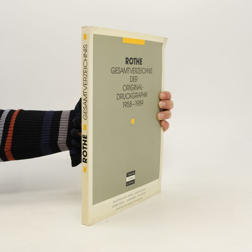 Wolfgang Rothe Rothe Gesamtverzeichnis der Original-Druckgraphik 1958-1989