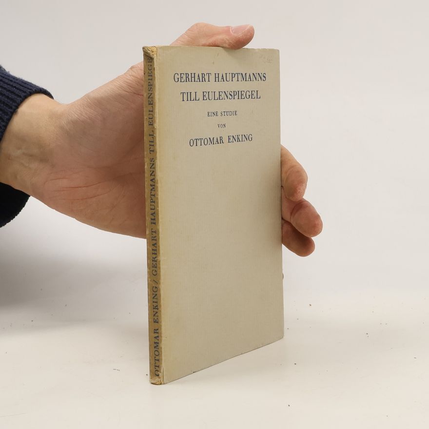 Ottomar Enking Gerhart Hauptmanns Till Eulenspiegel. Eine Studie