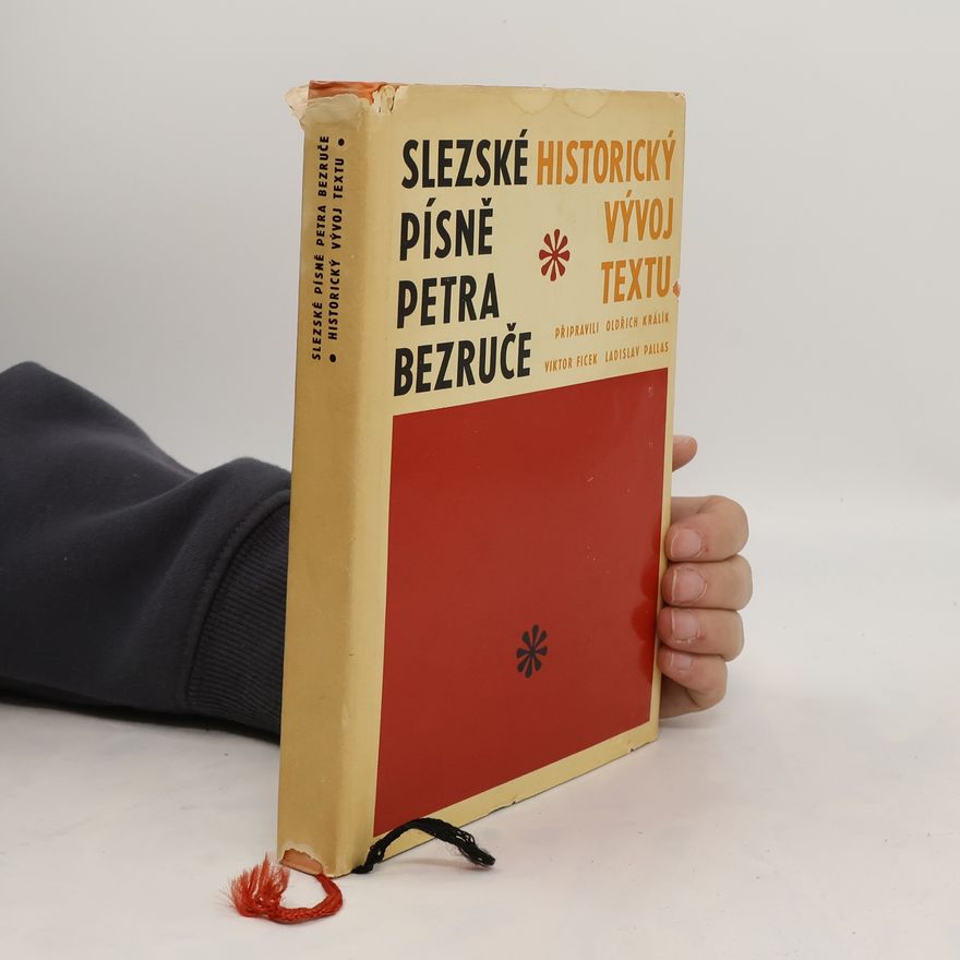Oldřich Králík Slezské písně Petra Bezruče. Historický vývoj textu