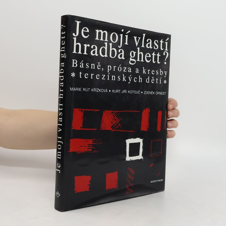 Marie Rút Křížková Je mojí vlastí hradba ghett? Básně, próza a kresby terezínských dětí