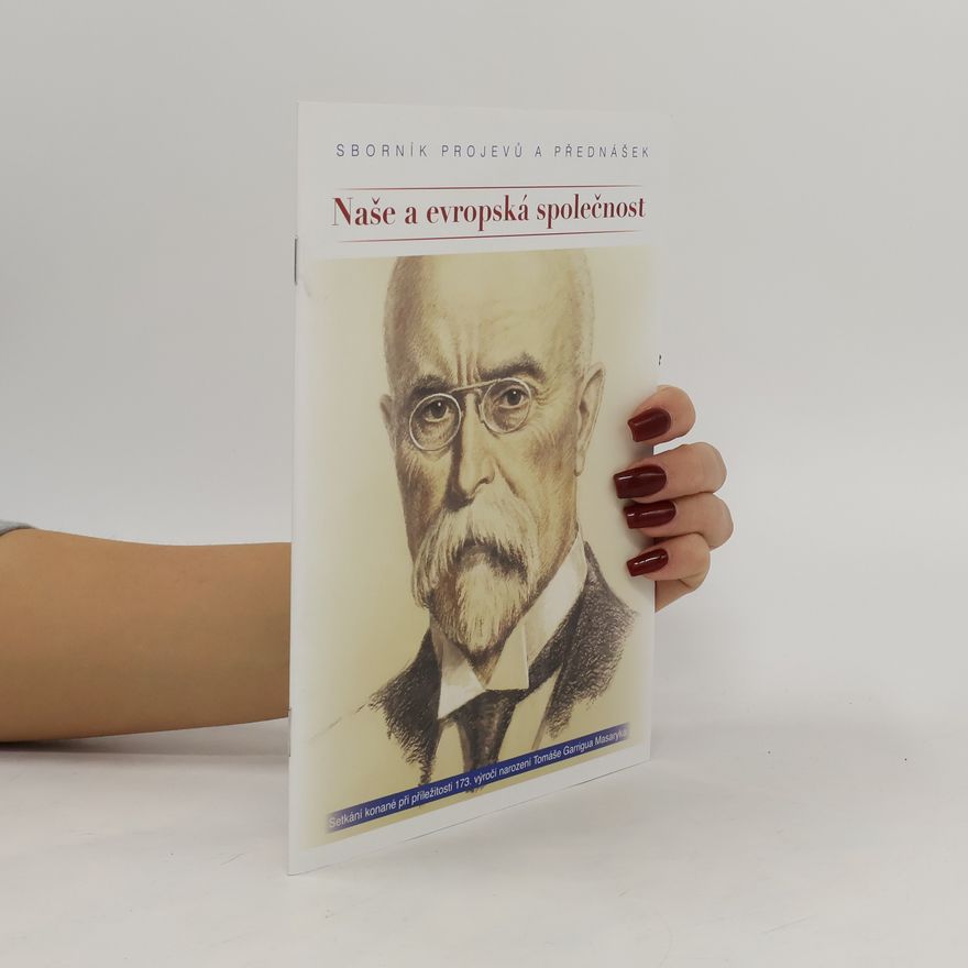 Auteurscollectief Naše a evropská společnost : sborník vydaný při příležitosti 173. výročí narození Tomáše Garrigua Masaryka : setkání konané 6. března 2023 ... v budově Poslanecké sněmovny Parlamentu České republiky
