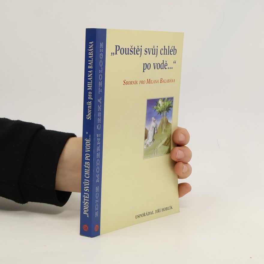 Jiří Hoblík "Pouštěj svůj chléb po vodě...". Sborník pro Milana Balabána
