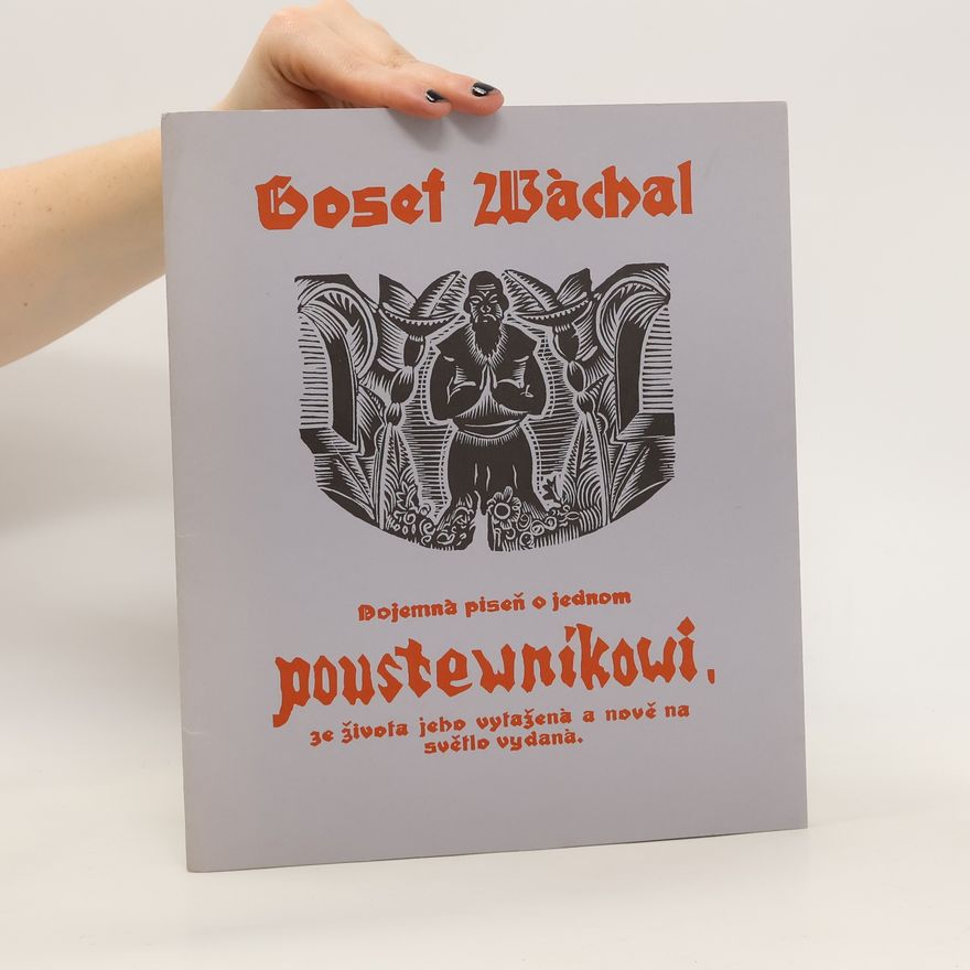 Josef Váchal Dojemná piseň o jednom poustewníkowi, ze života jeho vytažená a nově na světlo vydaná