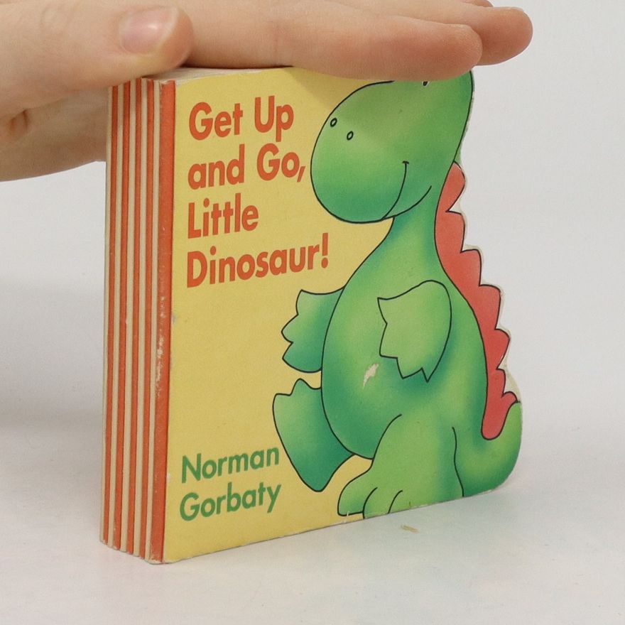 Norman Gorbaty Get Up and Go, Little Dinosaur!