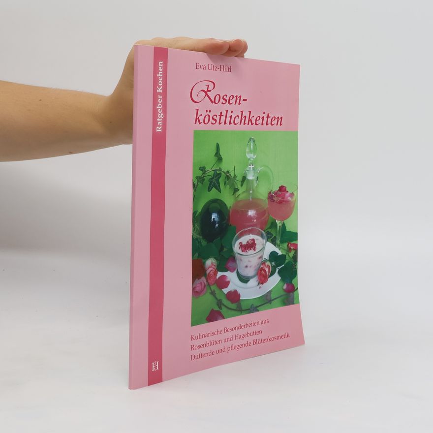 Eva Utz Hiltl Rosenköstlichkeiten