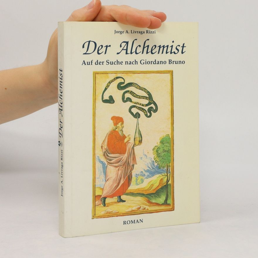 Jorge Ángel Livraga Rizzi Der Alchemist : auf der Suche nach Giordano Bruno