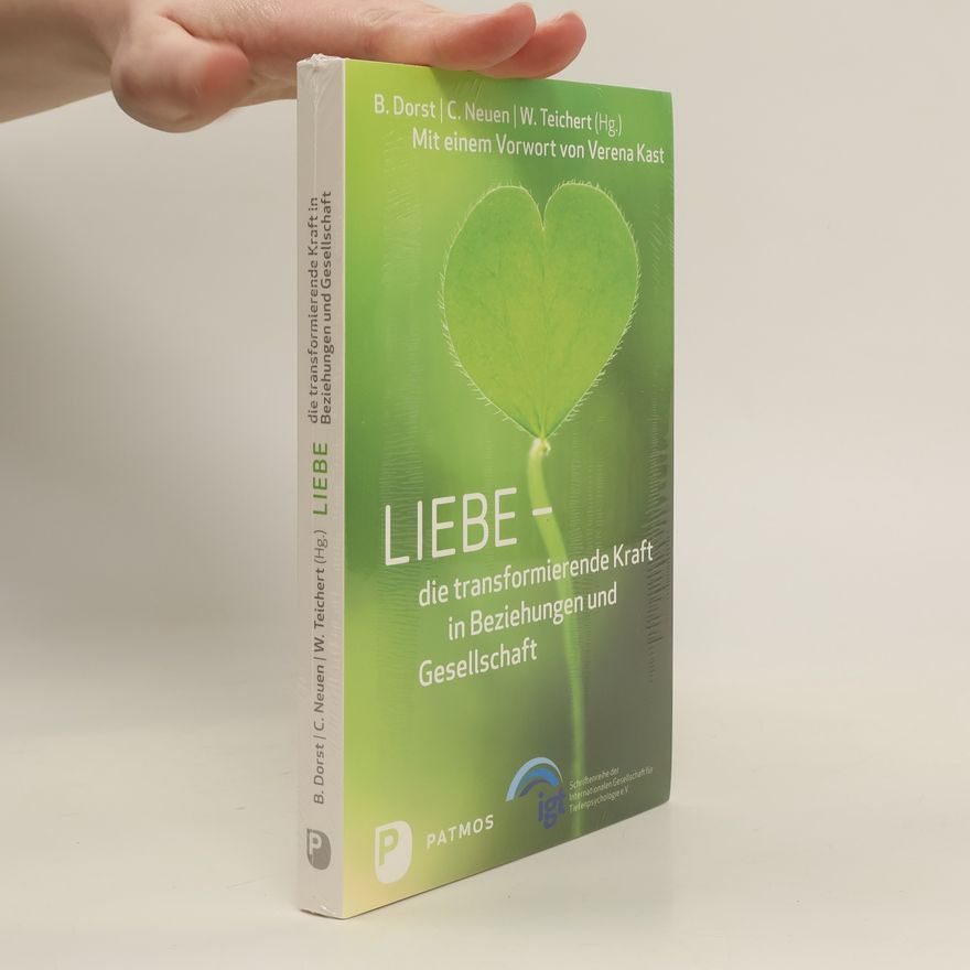 Brigitte Dorst Liebe - die transformierende Kraft in Beziehungen und Gesellschaft