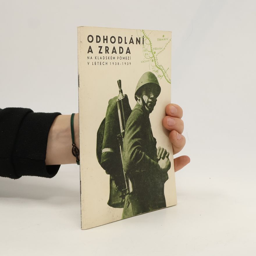 Ota Holub Odhodlání a zrada. Na kladském pomezí v letech 1938-1939