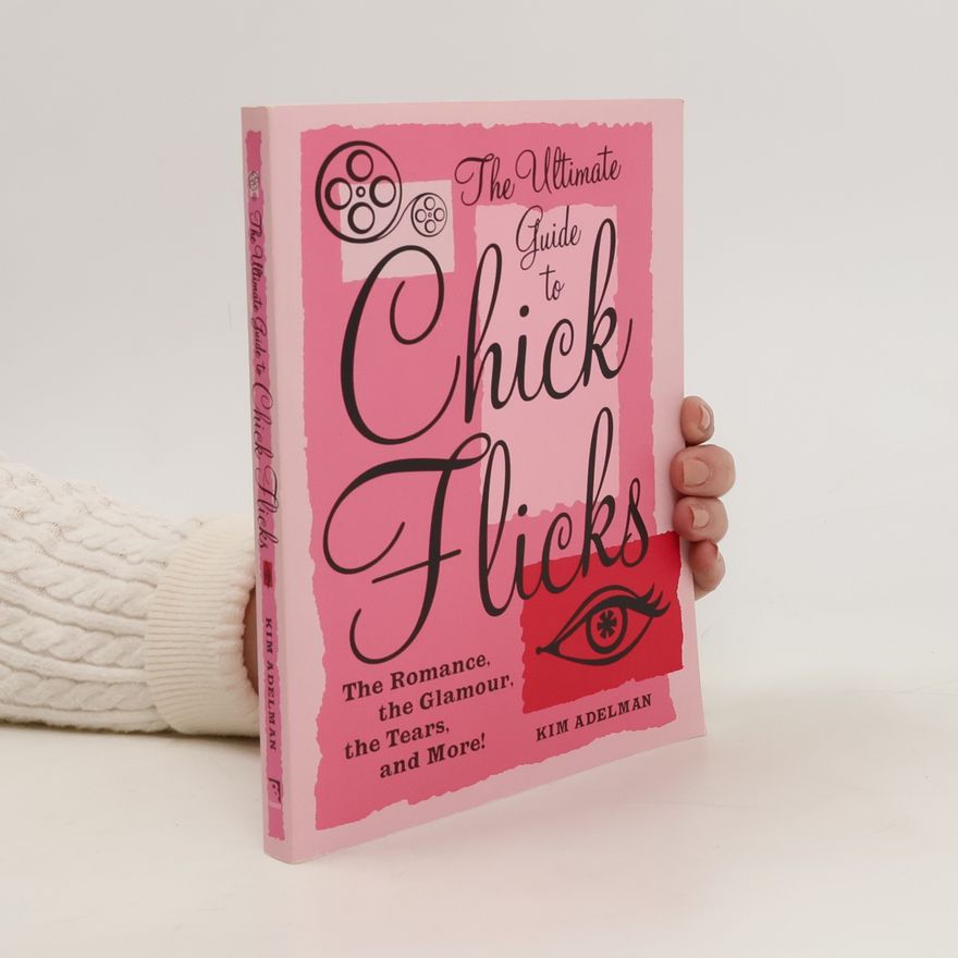 Kim Adelman The Ultimate Guide To Chick Flicks