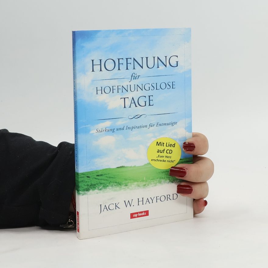 Jack W. Hayford Hoffnung für hoffnungslose Tage