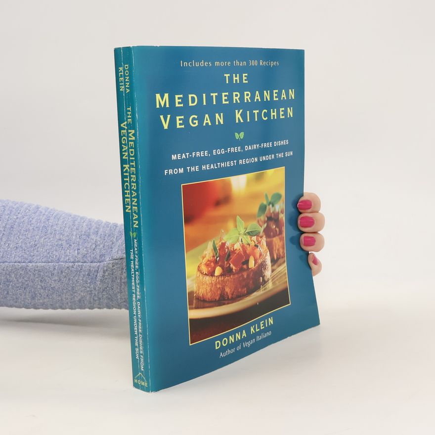 Donna Klein The Mediterranean Vegan Kitchen: Meat-Free, Egg-Free, Dairy-Free Dishes from the Healthiest Region Under the Sun