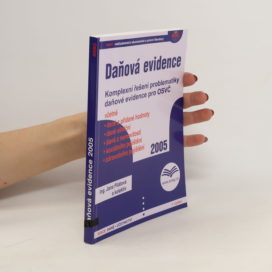 Jana Pilátová Daňová evidence: Komplexní řešení problematiky daňové evidence pro OSVČ : daň z přidané hodnoty, daň silniční, daň z nemovitých věcí, sociální pojištění, zdravotní pojištění