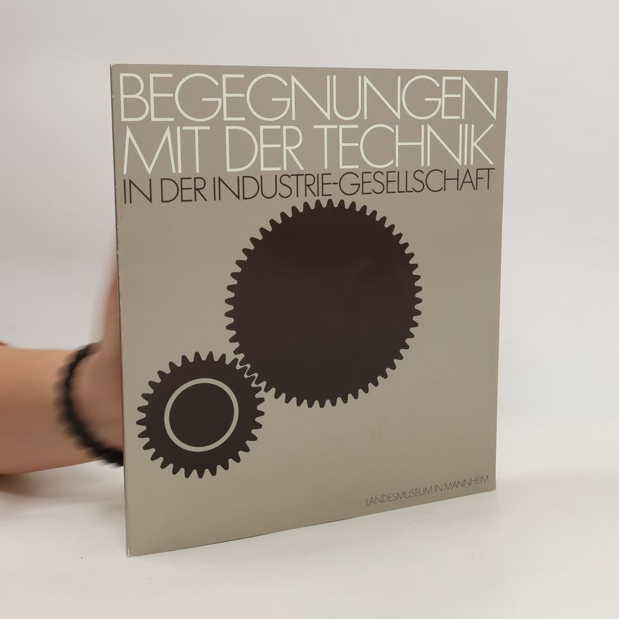 Various authors Begegnungen mit der Technik in der Industrie-Gesellschaft