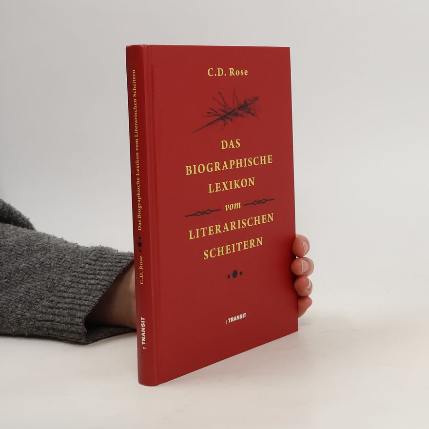 C. D. Rose Das biographische Lexikon vom literarischen Scheitern