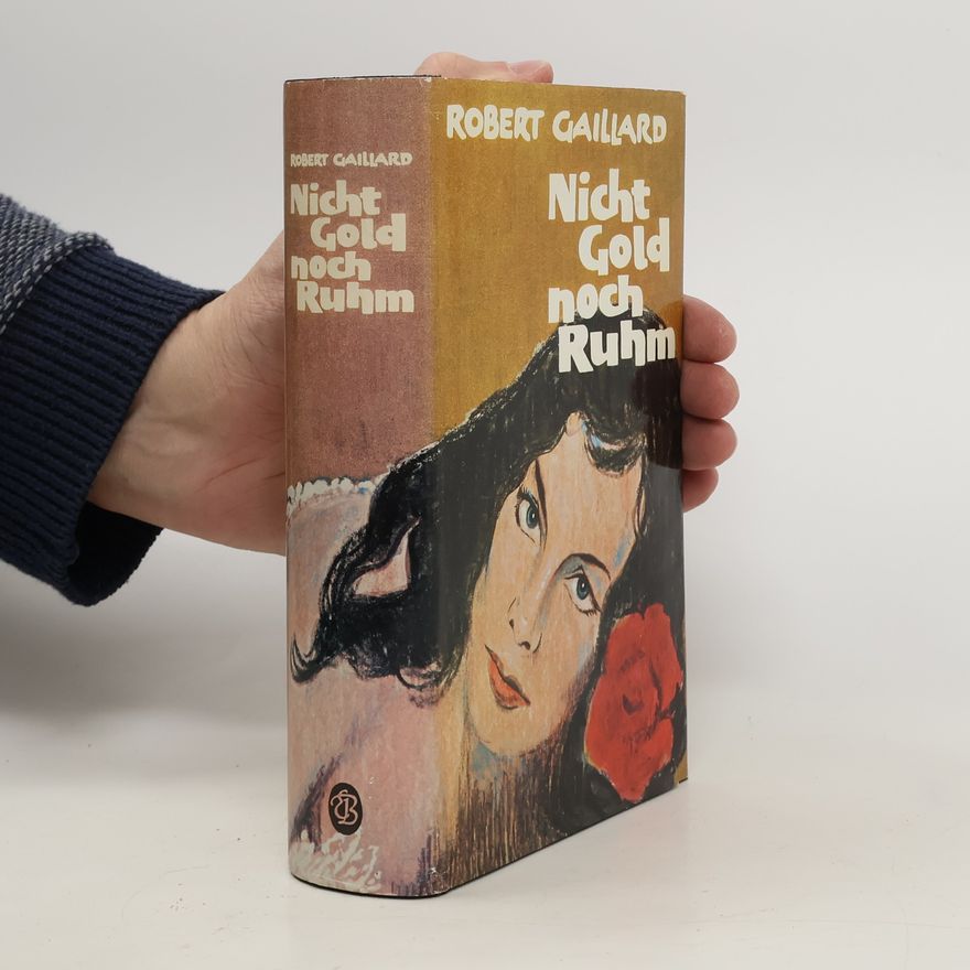Robert Gaillard Nicht Gold noch Ruhm