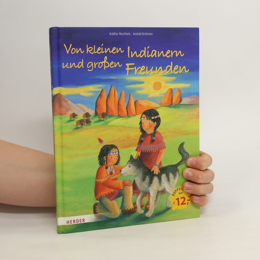 Käthe Recheis Von kleinen Indianern und großen Freunden