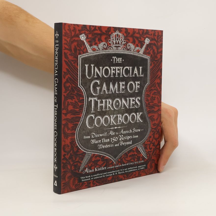 Alan Kistler The Unofficial Game of Thrones Cookbook