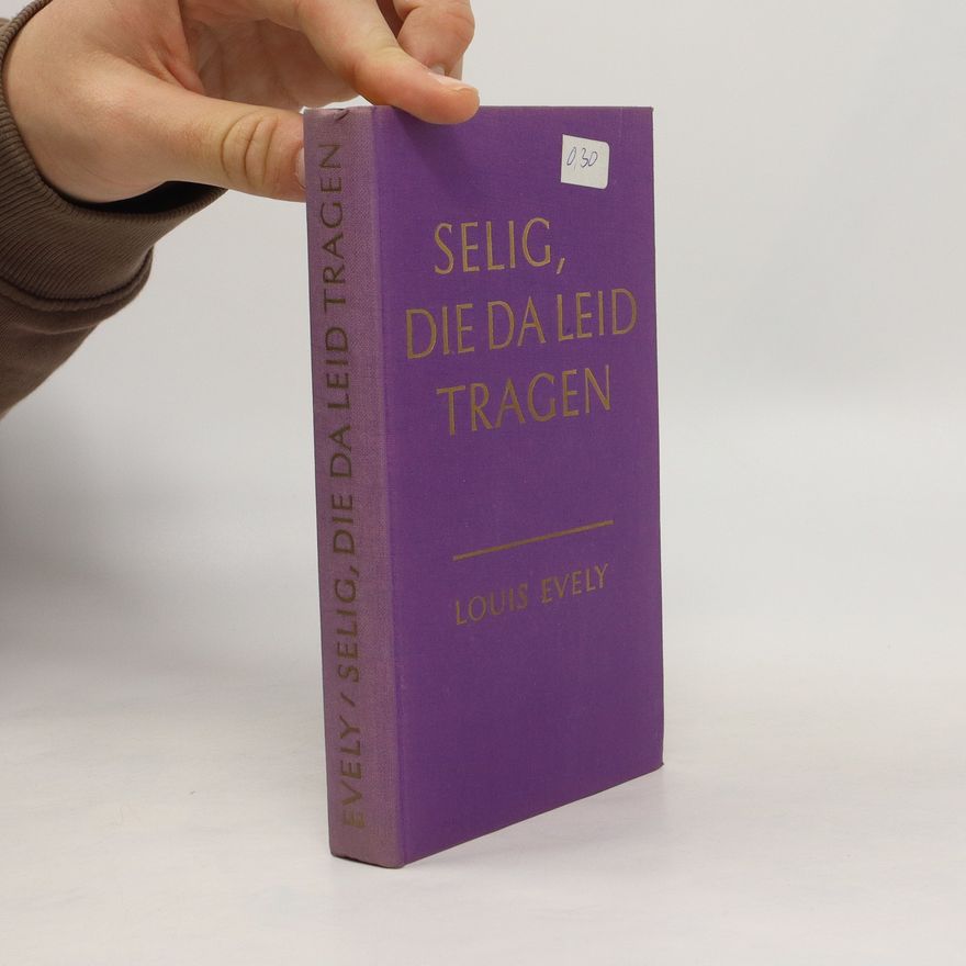 Louis Évely Selig, die da Leid tragen