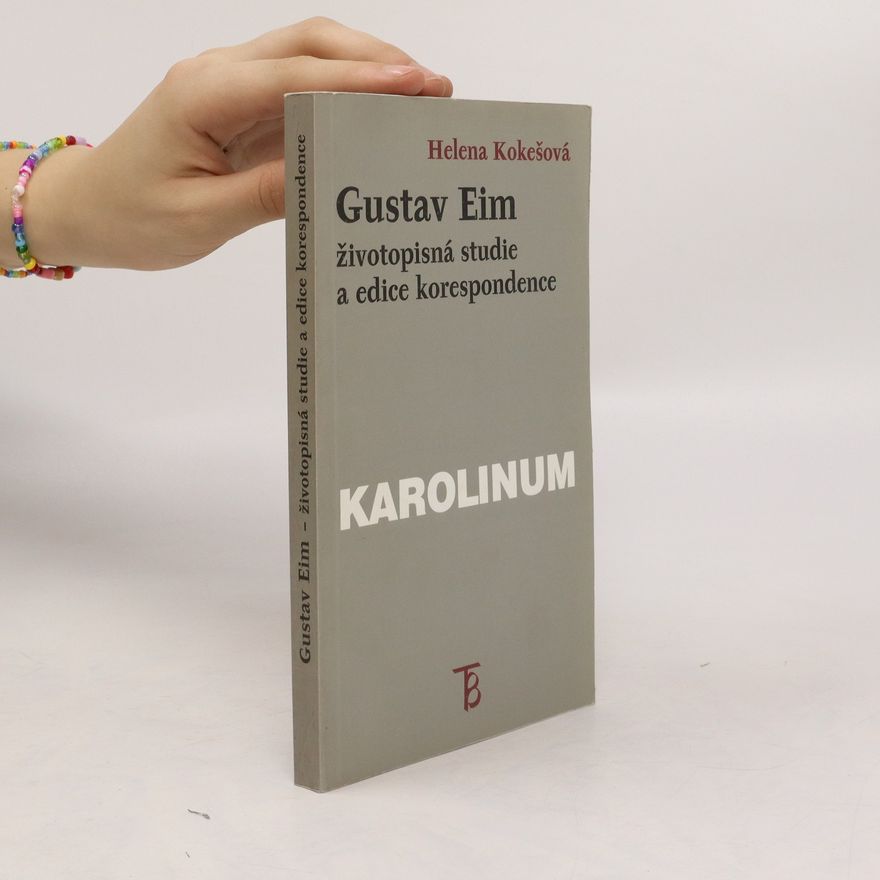 Helena Kokešová Gustav Eim - životopisná studie a edice korespondence
