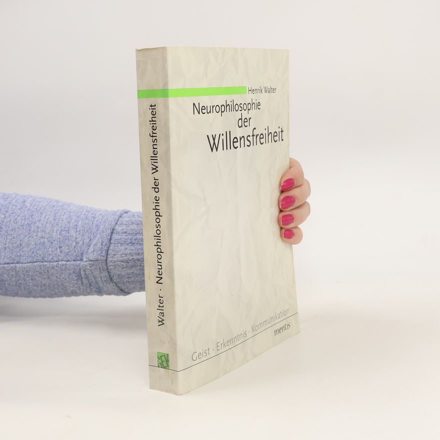 Henrik Walter Neurophilosophie der Willensfreiheit
