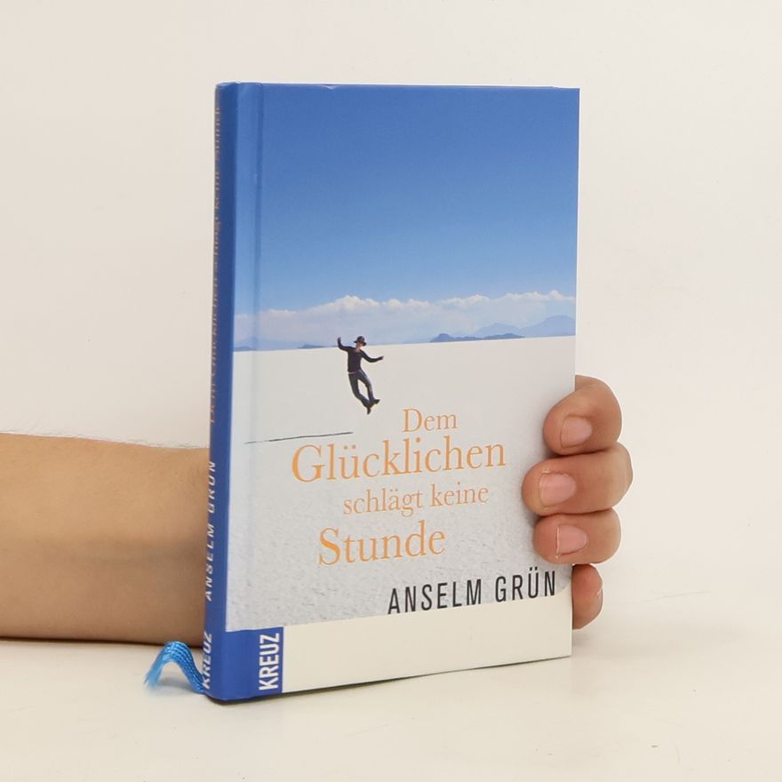 Anselm Grün Dem Glücklichen schlägt keine Stunde