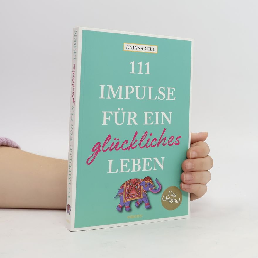 Anjana Gill 111 Impulse für ein glückliches Leben