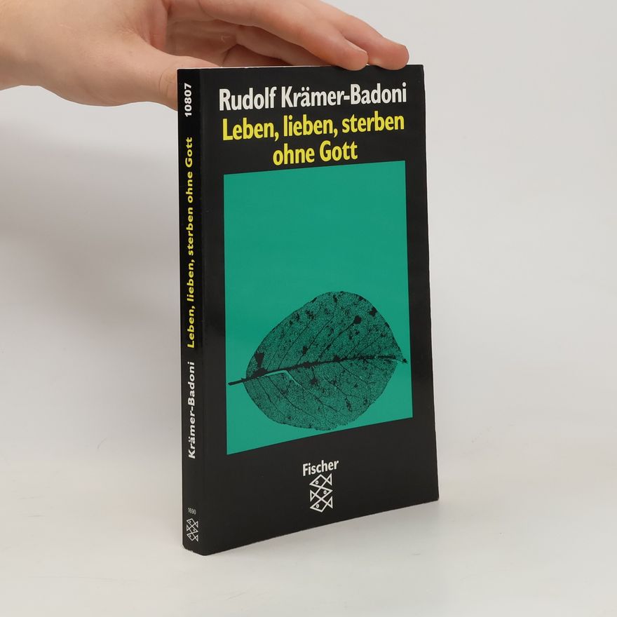 Rudolf Krämer Badoni Leben, lieben, sterben ohne Gott
