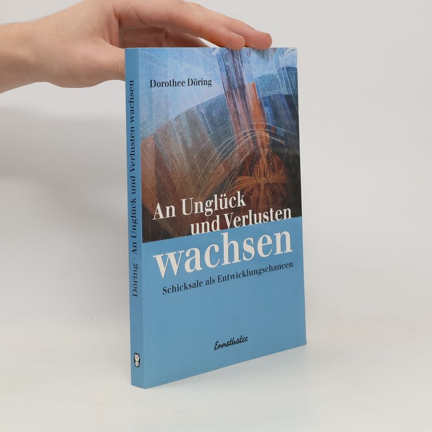 Dorothee Döring An Unglück und Verlusten wachsen