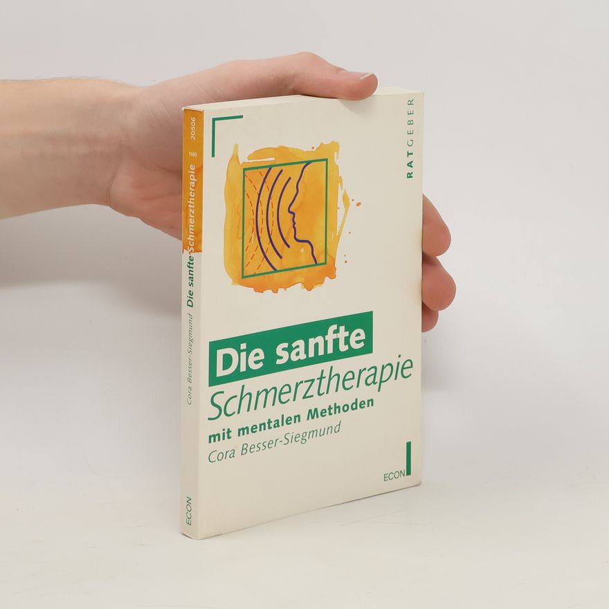 Cora Besser-Siegmund Die sanfte Schmerztherapie : mit mentalen Methoden