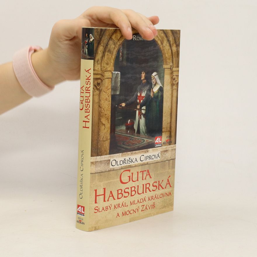Oldřiška Lišková Guta Habsburská - slabý král, mladá královna a mocný Záviš