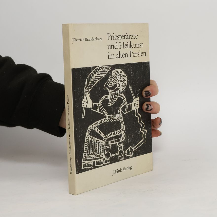 Dietrich Brandenburg Priesterärzte und Heilkunst im alten Persien